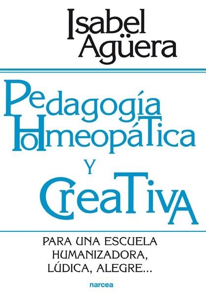 PEDAGOGIA HOMEOPATICA Y CREATIVA : PARA UNA ESCUELA HUMANIZA | 9788427714458 | AGÜERA ESPEJO-SAAVEDRA, ISABEL