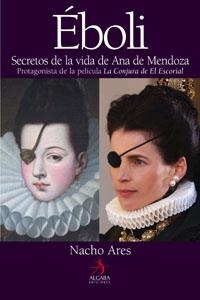 EBOLI : SECRETOS DE LA VIDA DE ANA DE MENDOZA | 9788496107571 | ARES, NACHO