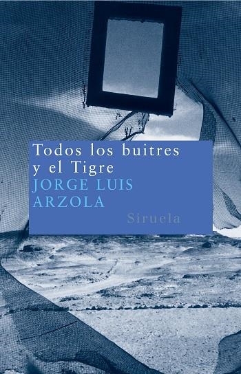 TODOS LOS BUITRES Y EL TIGRE | 9788478449422 | ARZOLA BENITES, JORGE LUIS