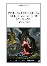 PINTURA Y ESCULTURA DEL RENACIMIENTO EN ESPAÑA, 1450-1600 | 9788437622767 | CHECA CREMADES, FERNANDO