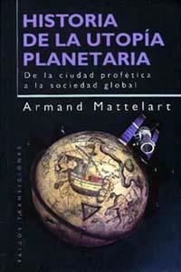 HISTORIA DE LA UTOPIA PLANETARIA | 9788449308925 | MATTELART, ARMAND