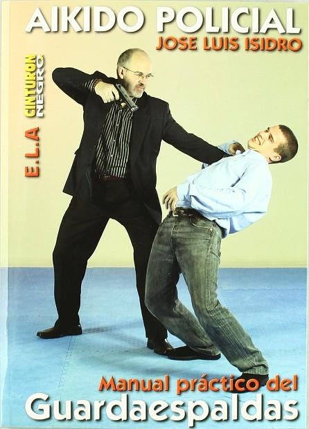 AIKIDO POLICIAL : MANUAL PRACTICO DEL GUARDAESPALDAS | 9788489836990 | ISIDRO CASAS, JOSE LUIS