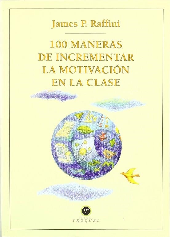 100 MANERAS DE INCREMENTAR LA MOTIVACION EN LA CLASE | 9789501630862 | RAFFINI, JAMES P