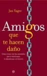 AMIGOS QUE TE HACEN DAÑO | 9788497344548 | YAGER, JAN