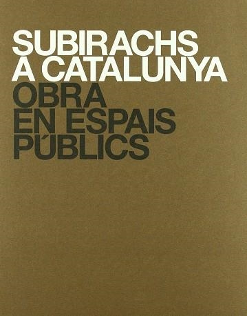 SUBIRACHS A CATALUNYA, OBRA EN ESPAIS PUBLICS | 9788488591708 | SUBIRACHS I BURGAYA, JUDITH