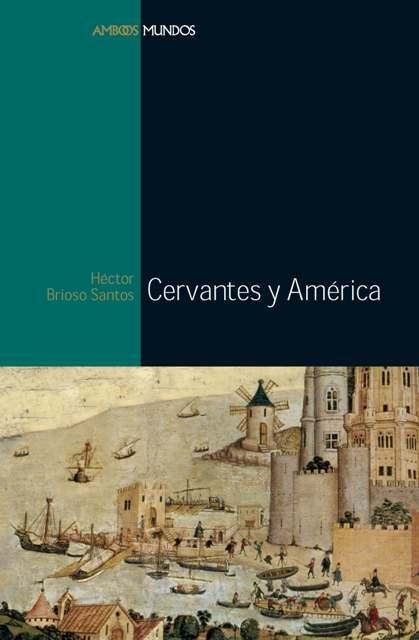 CERVANTES Y AMERICA | 9788496467187 | BRIOSO SANTOS, HECTOR