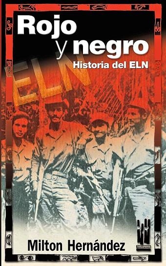 ROJO Y NEGRO HISTORIA DEL ELN | 9788481363418 | HERNANDEZ, MILTON