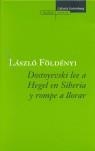 DOSTOYEVSKI LEE A HEGEL EN SIBERIA Y ROMPE A LLORAR | 9788481095791 | FÖLDENYI, LASZLO F.