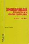 SINGULARIDADES ETICA Y POETICA DE LA LITERATURA ESPAÑOLA ACT | 9788495408488 | MORA, VICENTE LUIS