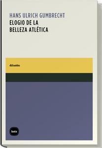 ELOGIO DE LA BELLEZA ATLETICA | 9788460983576 | GUMBRECHT, HANS ULRICH