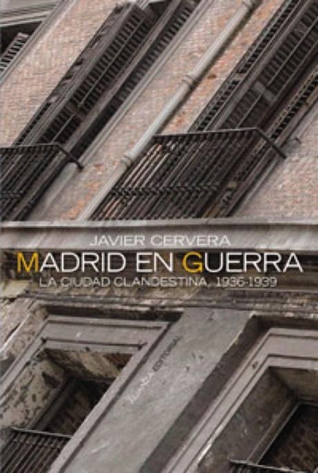 MADRID EN GUERRA : LA CIUDAD CLANDESTINA, 1936-1939 | 9788420647319 | CERVERA GIL, JAVIER