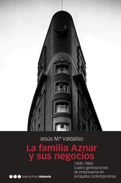 FAMILIA AZNAR Y SUS NEGOCIOS, LA | 9788496467217 | VALDALISO, JESUS M.