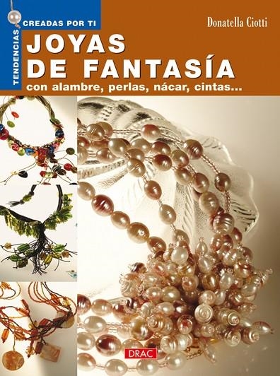 JOYAS DE FANTASIA CON ALAMBRE PERLAS NACAR CINTAS | 9788496550384 | CIOTTI, DONATELLA