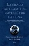 CIENCIA ANTIGUA Y EL MISTERIO DE LA LUNA, LA | 9788408063414 | KNIGHT, CHRISTOPHER - BUTLER, ALAN