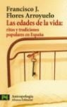 EDADES DE LA VIDA : RITOS Y TRADICIONES POPULARES EN ESPAÑA | 9788420660585 | FLORES ARROYUELO, FRANCISCO J.