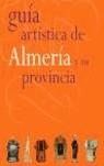 GUIA ARTISTICA DE ALMERIA Y SU PROVINCIA | 9788496556270 | AA.VV