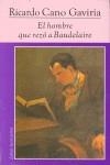 HOMBRE QUE REZO A BAUDELAIRE, EL | 9788495142450 | CANO GARIVIA, RICARDO