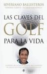 CLAVES DEL GOLF PARA LA VIDA, LAS LA VISION DEL JUGADOR DE | 9788497345187 | BALLESTEROS, SEVERIANO