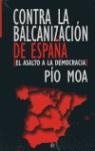 CONTRA LA BALCANIZACION DE ESPAÑA | 9788497345460 | MOA, PIO