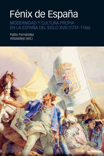 FENIX DE ESPAÑA : MODERNIDAD Y CULTURA PROPIA EN LA ESPAÑA D | 9788496467262 | FERNANDEZ ALBALADEJO, PABLO ,  [ET. AL.]