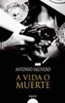 A VIDA O A MUERTE | 9788484339434 | SALINERO, ANTONIO