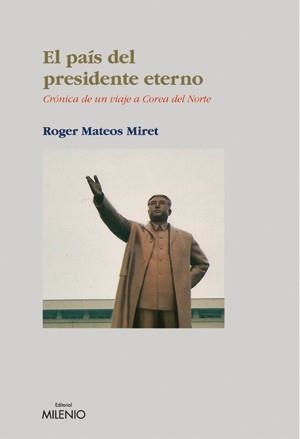 PAIS DEL PRESIDENTE ETERNO, EL | 9788497431941 | MATEOS, ROGER