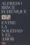 ENTRE LA SOLEDAD Y EL AMOR | 9788483066898 | BRYCE ECHENIQUE, ALFREDO