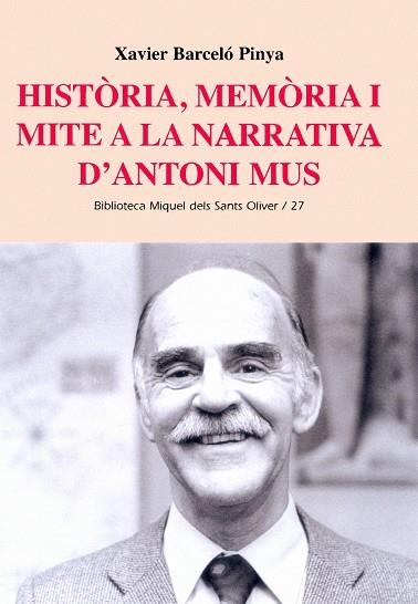 HISTORIA, MEMORIA I MITE A LA NARRATIVA D'ANTONI MUS | 9788484158356 | BARCELO, XAVIER