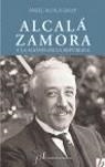 ALCALA-ZAMORA Y LA AGONIA DE LA REPUBLICA | 9788496556881 | ALCALA GALVE, ANGEL