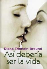 ASI DEBERIA SER LA VIDA | 9788488052230 | TREMAIN BRAUND, DIANA