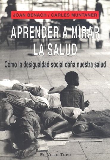 APRENDER A MIRAR LA SALUD : COMO LA DESIGUALDAD SOCIAL DAÑA | 9788496356399 | BENACH DE ROVIRA, JOAN