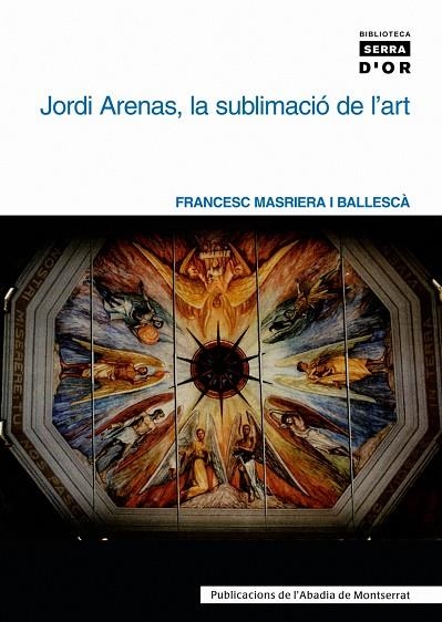 JORDI ARENAS, LA SUBLIMACIO DE L'ART | 9788484158592 | MASRIERA, FRANCESC