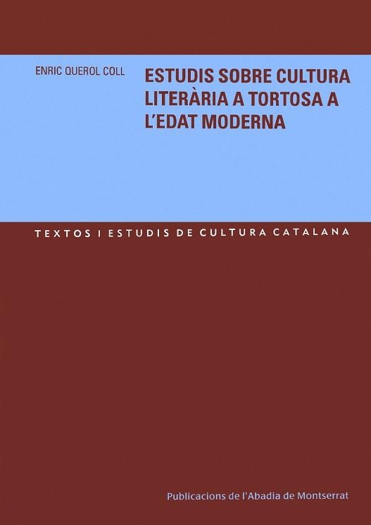 ESTUDIS SOBRE CULTURA LITERARIA A TORTOSA  A L'EDAT MODERNA | 9788484158622 | QUEROL COLL, ENRIC