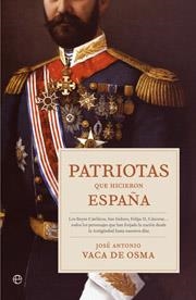 PATRIOTAS QUE HICIERON ESPAÑA | 9788497345965 | VACA DE OSMA, JOSE ANTONIO