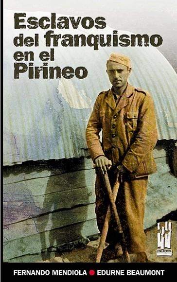 ESCLAVOS DEL FRANQUISMO EN EL PIRINEO | 9788481364576 | MENDIOLA, FERNANDO