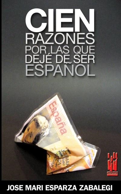 CIEN RAZONES POR LAS QUE DEJE DE SER ESPAÑOL | 9788481364651 | ESPARZA ZABALEGI, JOSE MARI