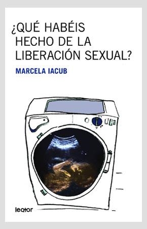 QUE HABEIS HECHO DE LA LIBERACION SEXUAL? | 9788493502096 | IACUB, MARCELA