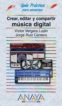 CREAR EDITAR Y COMPARTIR MUSICA DIGITAL (GUIA PRACTICA) | 9788441521742 | VERGARA LUJAN, V.; RUIZ CANTERO, J.