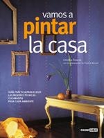 VAMOS A PINTAR LA CASA : GUIA PRACTICA PARA ELEGIR LAS MEJOR | 9788475564302 | ALVAREZ SANTIAGO, CRISTINA