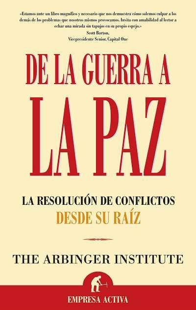 DE LA GUERRA A LA PAZ LA RESOLUCION DE CONFLICTOS DESDE SU R | 9788496627178 | THE ARBINGER INSTITUTE