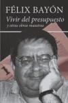 VIVIR DEL PRESUPUESTO (Y OTRAS OBRAS..) | 9788496824065 | FELIX BAYON