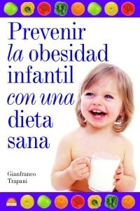 PREVENIR LA OBESIDAD INFANTIL CON UNA DIETA SANA | 9788497542685 | TRAPANI, GIANFRANCO