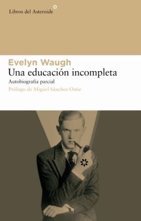 EDUCACION INCOMPLETA, UNA | 9788493544829 | WAUGH, EVELYN