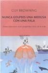 NUNCA GOLPEES UNA MEDUSA CON UNA PALA | 9788497110204 | GUY BROWNING