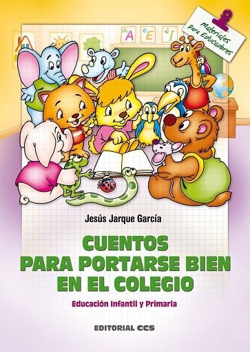 CUENTOS PARA PORTARSE BIEN EN EL COLEGIO | 9788498421019 | JARQUE GARCIA, JESUS