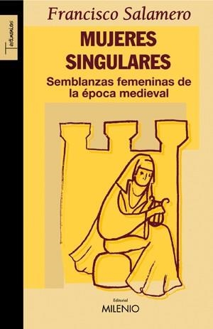 MUJERES SINGULARES SEMBLANZAS FEMENINAS EPOCA MEDIEVAL | 9788497432115 | SALAMERO, FRANCISCO