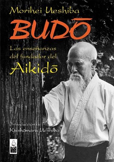 BUDO LAS ENSEÑANZAS DEL FUNDADOR DEL AIKIDO | 9788493540012 | UESHIBA, MORIHEI