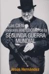 CIEN MEJORES ANECDOTAS DE LA SEGUNDA GUERRA MUNDIAL, LAS | 9788496364868 | HERNANDEZ, JESUS