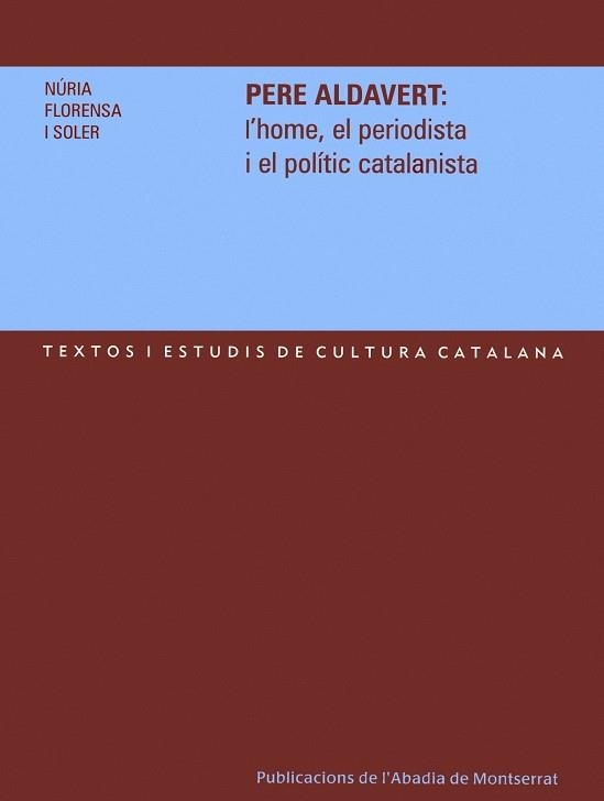 PERE ALDAVERT L'HOME, EL PERIODISTA I EL POLITIC CATALANISTA | 9788484158967 | FLORENSA I SOLER, NÚRIA