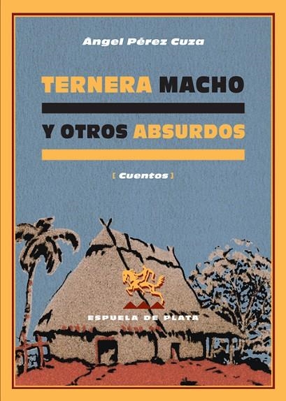 TERNERA MACHO Y OTROS ABSURDOS ( CUENTOS ) | 9788496133839 | PEREZ CUZA, ANGEL